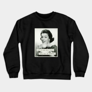 Isn't it cute how I think today will be different? Crewneck Sweatshirt